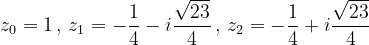 \dpi{120} z_{0}=1\, ,\, z_{1}=-\frac{1}{4}-i\frac{\sqrt{23}}{4}\, ,\, z_{2}=-\frac{1}{4}+i\frac{\sqrt{23}}{4}